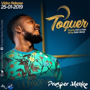 Prosper Menko, is set to release his new video titled “Toquer”