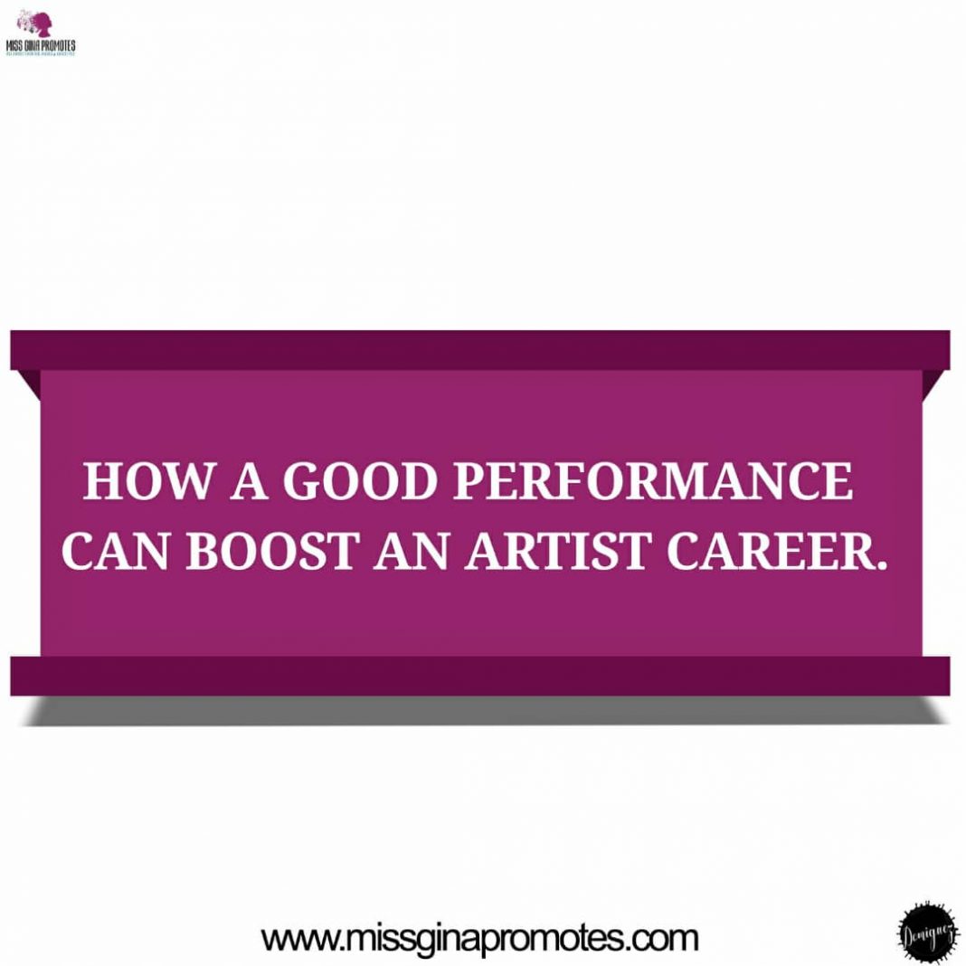 HOW A GOOD PERFORMANCE CAN BOOST AN ARTIST CAREER